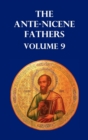 ANTE-NICENE FATHERS VOLUME 9. The Gospel of Peter, The Diatessaron of Tatian, The Apocalypse of Peter, The Vision of Paul, The Apocalypses of the Virgin and Sedrach, The Testament of Abraham, The Acts - Book