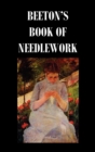 Beeton's Book of Needlework. Consisting Of Descriptions And Instructions, Illustrated By Six Hundred Engravings, Of Tatting Patterns. Crochet Patterns. Knitting Patterns. Netting Patterns. Embroidery - Book