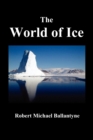 THE World of Ice : Or The Whaling Cruise of "The Dolphin" and The Adventures of Her Crew in the Polar Regions, - Book