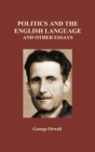 Politics and the English Language and Other Essays (Hardback) - Book