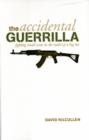 The Accidental Guerrilla : Fighting Small Wars in the Midst of a Big One - Book
