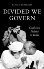 Divided We Govern : Coalition Politics in Modern India - Book