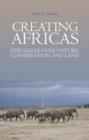Creating Africas : Struggles Over Nature, Conservation and Land - Book