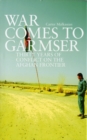 War Comes to Garmser : Thirty Years of Conflict in the Afghan Frontier - Book