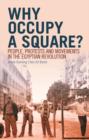 Why Occupy a Square? : People, Protests and Movements in the Egyptian Revolution - Book