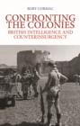 Confronting the Colonies : British Intelligence and Counterinsurgency - Book