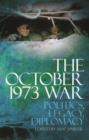 The October 1973 War : Politics, Diplomacy, Legacy - Book