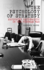 The Psychology of Strategy : Exploring Rationality in the Vietnam War - Book