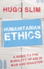 Humanitarian Ethics : A Guide to the Morality of Aid in War and Disaster - Book