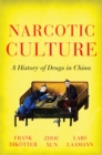 Narcotic Culture : A History of Drugs in China - Book