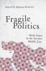 Fragile Politics : Weak States in the Greater Middle East - Book