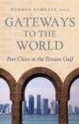 Gateways to the World : Port Cities in the Persian Gulf - Book