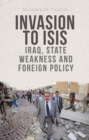 Invasion to ISIS : Iraq, State Weakness and Foreign Policy - Book