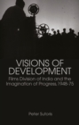 Visions of Development : Films Division of India and the Imagination of Progress, 1948-75 - Book