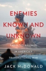 Enemies Known and Unknown : Targeted Killings in America's Transnational Wars - Book
