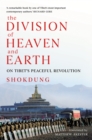 The Division of Heaven and Earth : On Tibet's Peaceful Revolution - Book
