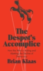 The Despot's Accomplice : How the West is Aiding and Abetting the Decline of Democracy - Book