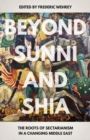 Beyond Sunni and Shia : The Roots of Sectarianism in a Changing Middle East - Book