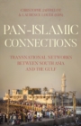 Pan Islamic Connections : Transnational Networks Between South Asia and the Gulf - Book