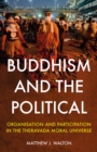 Buddhism and the Political : Organisation and Participation in the Theravada Moral Universe - Book