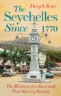 Seychelles Since 1770 : The History of a Slave and Post-Slavery Society - Book