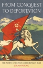From Conquest to Deportation : The North Caucasus under Russian Rule - Book