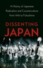 Dissenting Japan : A History of Japanese Radicalism and Counterculture from 1945 to Fukushima - eBook