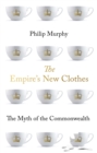 The Empire's New Clothes : The Myth of the Commonwealth - Book