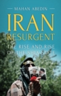 Iran Resurgent : The Rise and Rise of the Shia State - Book