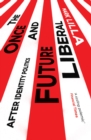 The Once and Future Liberal : After Identity Politics - Book