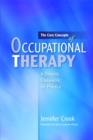The Core Concepts of Occupational Therapy : A Dynamic Framework for Practice - Book