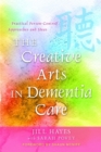 The Creative Arts in Dementia Care : Practical Person-Centred Approaches and Ideas - Book
