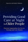 Providing Good Care at Night for Older People : Practical Approaches for Use in Nursing and Care Homes - Book