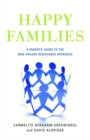 Happy Families : A Parents' Guide to the Non-Violent Resistance Approach - Book