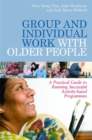 Group and Individual Work with Older People : A Practical Guide to Running Successful Activity-Based Programmes - Book