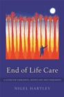 End of Life Care : A Guide for Therapists, Artists and Arts Therapists - Book