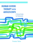 Human Givens Therapy with Adolescents : A Practical Guide for Professionals - Book