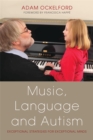 Music, Language and Autism : Exceptional Strategies for Exceptional Minds - Book