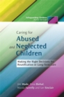 Caring for Abused and Neglected Children : Making the Right Decisions for Reunification or Long-Term Care - Book