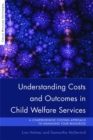 Understanding Costs and Outcomes in Child Welfare Services : A Comprehensive Costing Approach to Managing Your Resources - Book