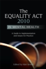 The Equality Act 2010 in Mental Health : A Guide to Implementation and Issues for Practice - Book