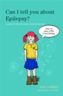 Can I tell you about Epilepsy? : A guide for friends, family and professionals - Book