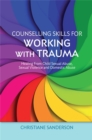 Counselling Skills for Working with Trauma : Healing From Child Sexual Abuse, Sexual Violence and Domestic Abuse - Book