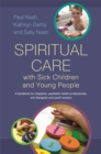 Spiritual Care with Sick Children and Young People : A Handbook for Chaplains, Paediatric Health Professionals, Arts Therapists and Youth Workers - Book
