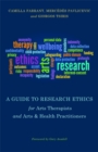 A Guide to Research Ethics for Arts Therapists and Arts & Health Practitioners - Book