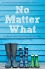 No Matter What : An Adoptive Family's Story of Hope, Love and Healing - Book
