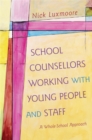 School Counsellors Working with Young People and Staff : A Whole-School Approach - Book