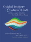 Guided Imagery & Music (GIM) and Music Imagery Methods for Individual and Group Therapy - Book