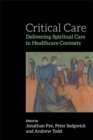 Critical Care : Delivering Spiritual Care in Healthcare Contexts - Book