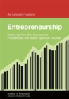 An Asperger's Guide to Entrepreneurship : Setting Up Your Own Business for Professionals with Autism Spectrum Disorder - Book